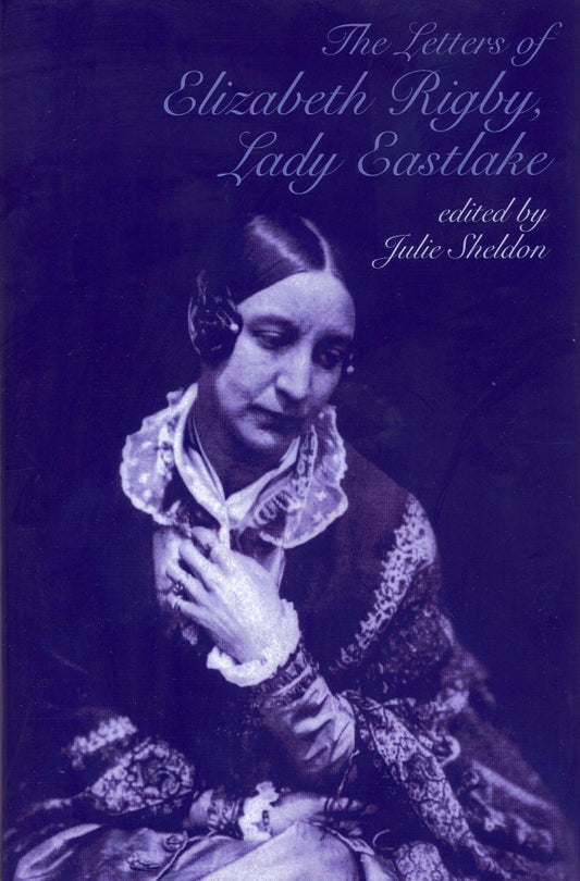 The Letters of Elizabeth Rigby, Lady Eastlake (Volume 55)