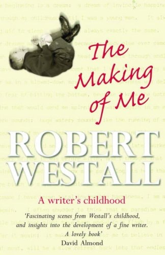 The Making of Me: A Writer's Childhood by Robert Westall