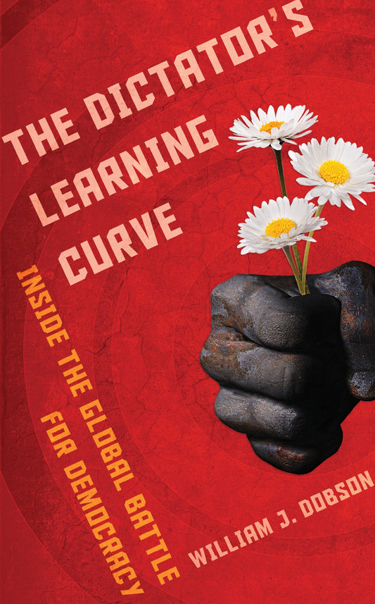 The Dictator's Learning Curve by William J. Dobson,William J Dobson
