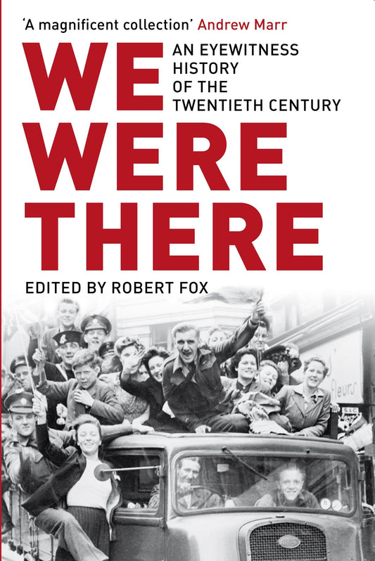 We Were There: An Eyewitness History of the Twentieth Century by fox-robert