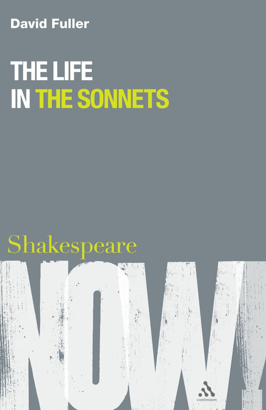 Life in the Sonnets (Shakespeare Now!) by David Fuller