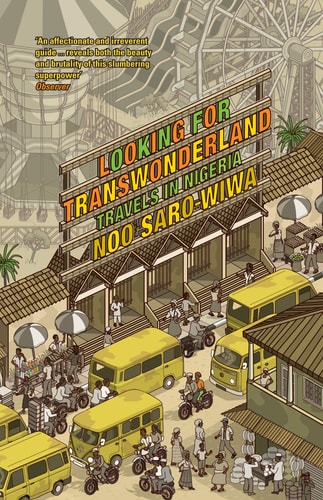 Looking for Transwonderland: Travels in Nigeria by Noo Saro-Wiwa