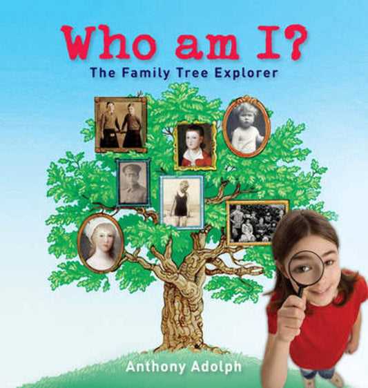 Who Am I?: The Family Tree Explorer by Anthony Adolph