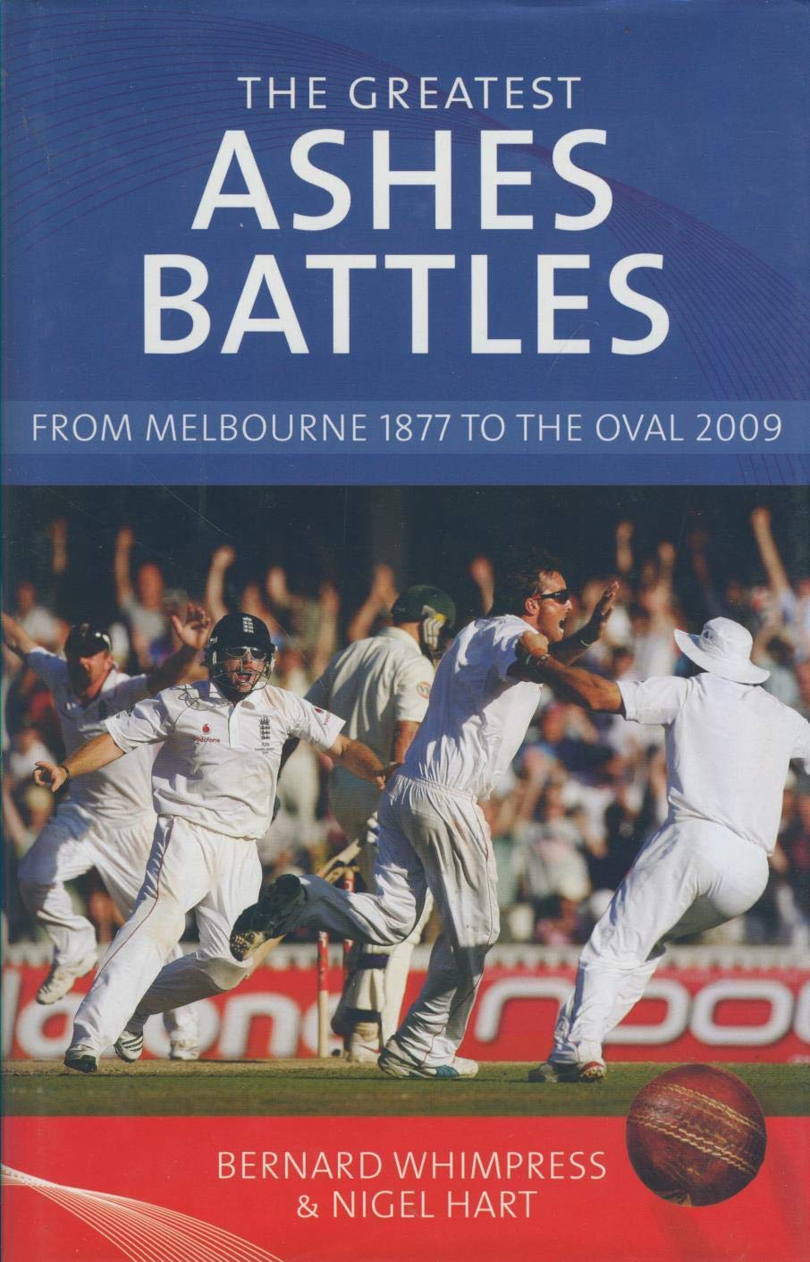 The Greatest Ashes Battles: From Melbourne 1877 to the Oval 2009 by Bernard. Nigel Hart. Whimpress