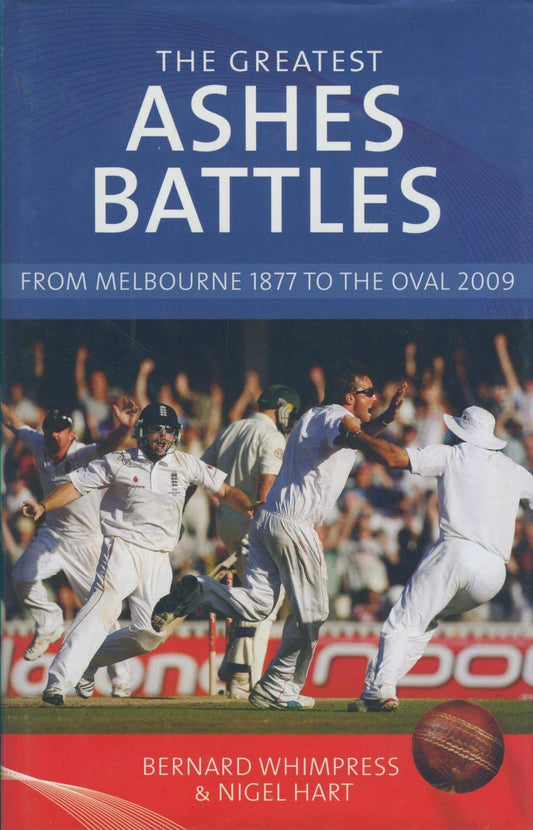 The Greatest Ashes Battles: From Melbourne 1877 to the Oval 2009 by Bernard. Nigel Hart. Whimpress