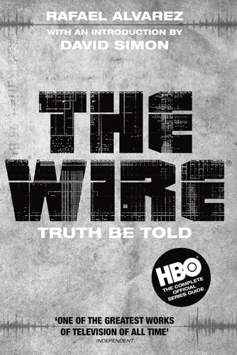The Wire: Truth Be Told by Rafael Alvarez