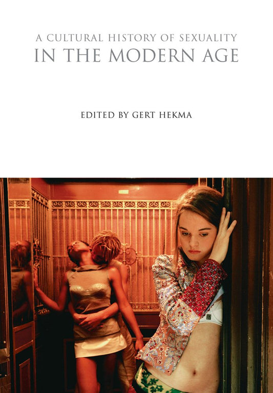 A Cultural History of Sexuality in the Modern Age (The Cultural Histories Series)