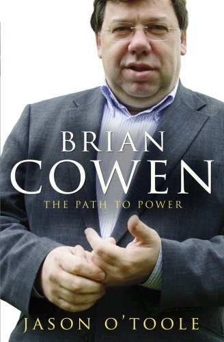 Brian Cowen: The Path to Power by Jason O'Toole