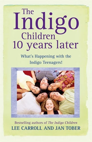 The Indigo Children: 10 Years Later by Lee Carroll