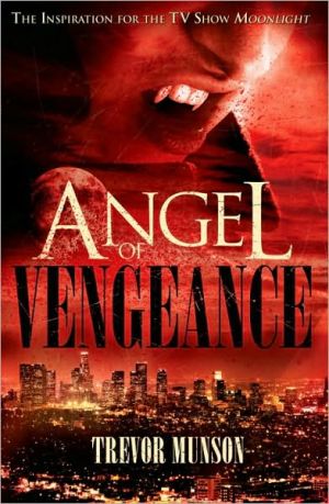 Angel of Vengeance: The Novel that Inspired the TV Show Moonlight by Trevor O. Munson
