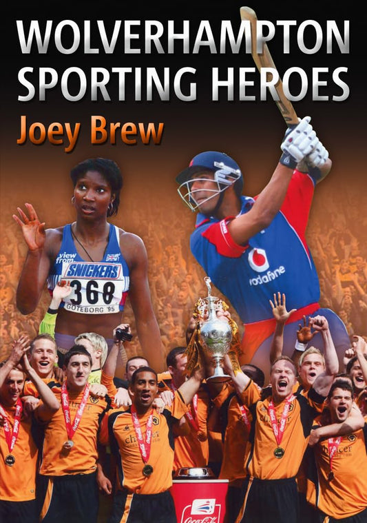 Wolverhampton Sporting Heroes by Joey Brew, Alec Brew
