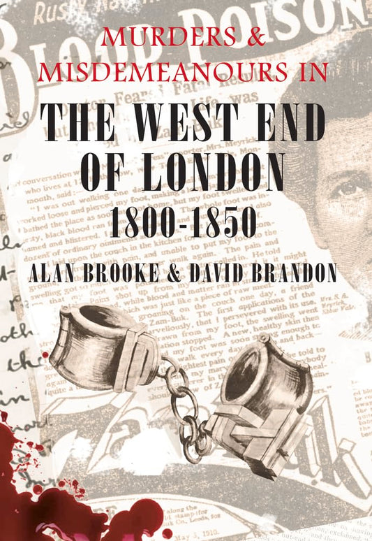 Murders & Misdemeanours in The West End of London 1800-1850 by David Brandon, Alan Brooke