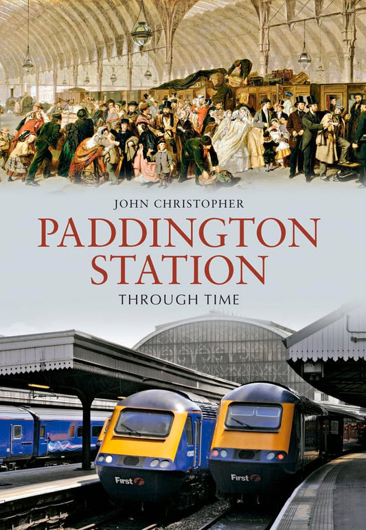 Paddington Station Through Time by John Christopher