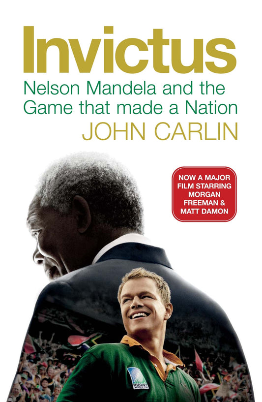 Invictus: Nelson Mandela and the Game That Made a Nation by John Carlin