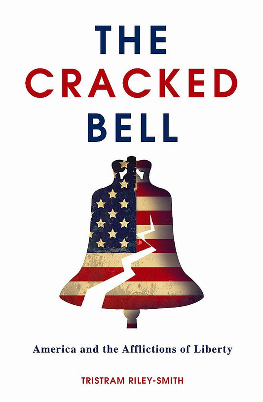 The Cracked Bell: America and the Afflictions of Liberty by Tristram Smith