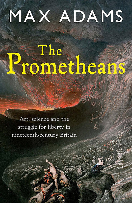 The Prometheans: John Martin and the generation that stole the future by Max Adams