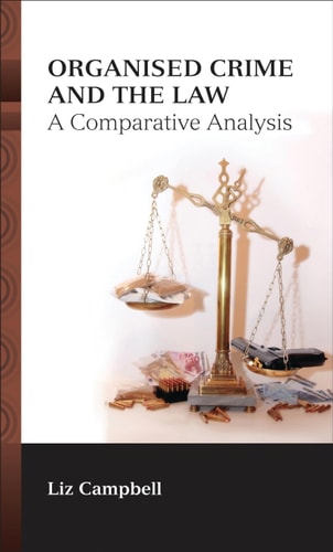 Organised Crime and the Law: A Comparative Analysis by Liz Campbell