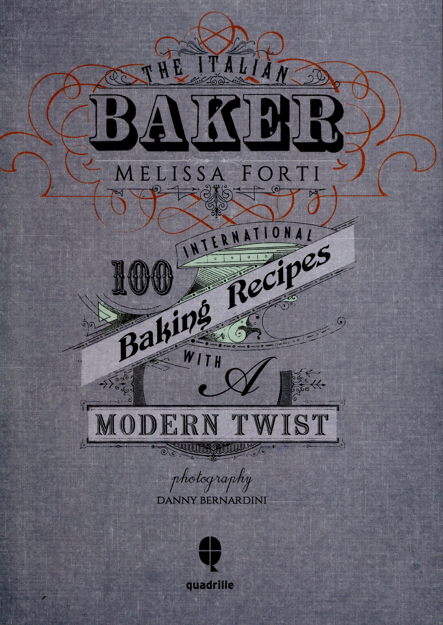 The Italian Baker: 100 International Baking Recipes with a Modern Twist by Melissa Forti