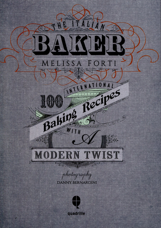 The Italian Baker: 100 International Baking Recipes with a Modern Twist by Melissa Forti
