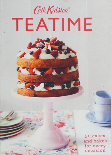 Cath Kidston Teatime: 50 Cakes and Bakes for Every Occasion by Cath Kidston