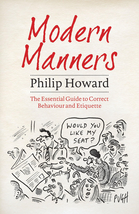 Modern Manners: The Essential Guide to Correct Behaviour and Etiquette by Philip Howard