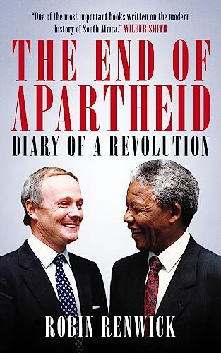 The End of Apartheid: Diary of a Revolution by Renwick Robin