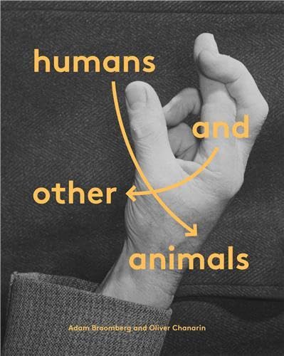 Adam Broomberg & Oliver Chanarin Humans and Other Animals /anglais by BROOMBERG ADAM/CHANA