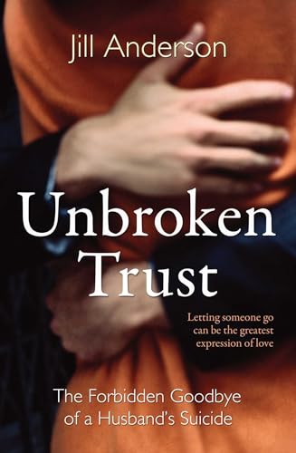 Unbroken Trust: The Forbidden Goodbye of a Husband's Suicide by Jill Anderson