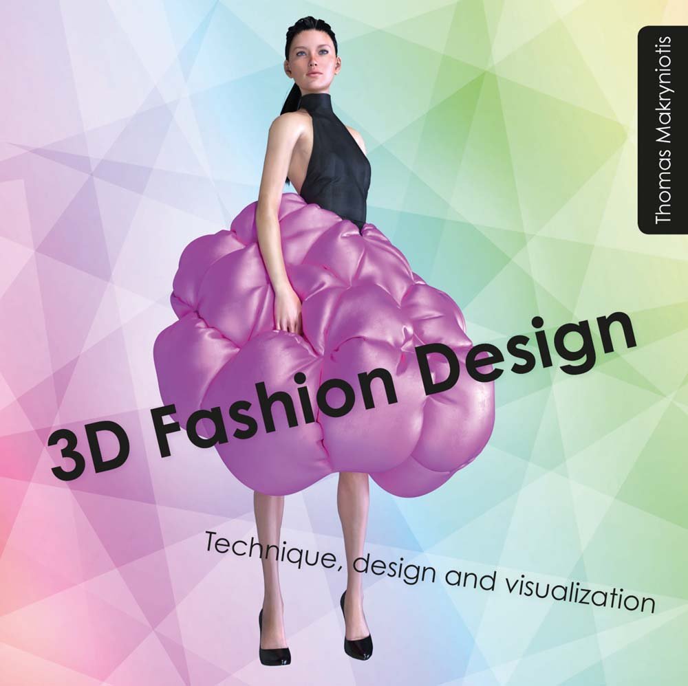 3D Fashion Design: Technique, Design and Visualization by Thomas Makryniotis