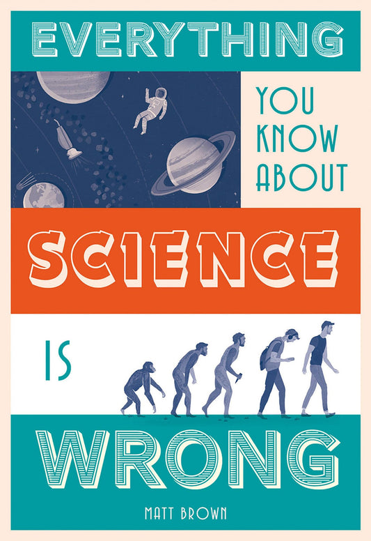 Everything You Know About Science is Wrong by Matt Brown