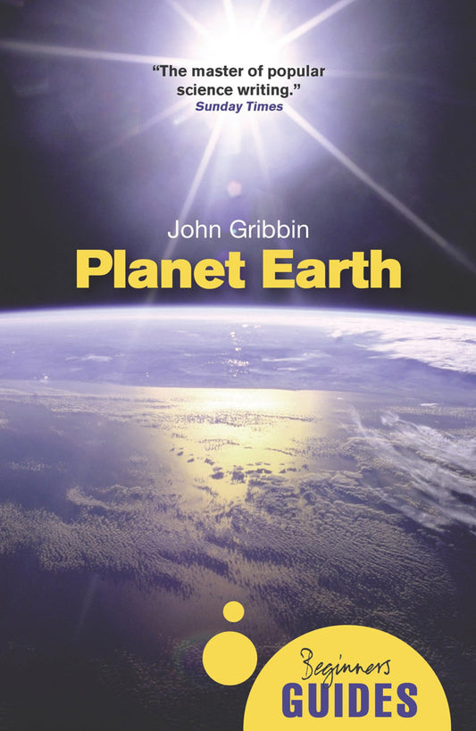 Planet Earth: A Beginner's Guide (Beginner's Guides) by John R. Gribbin