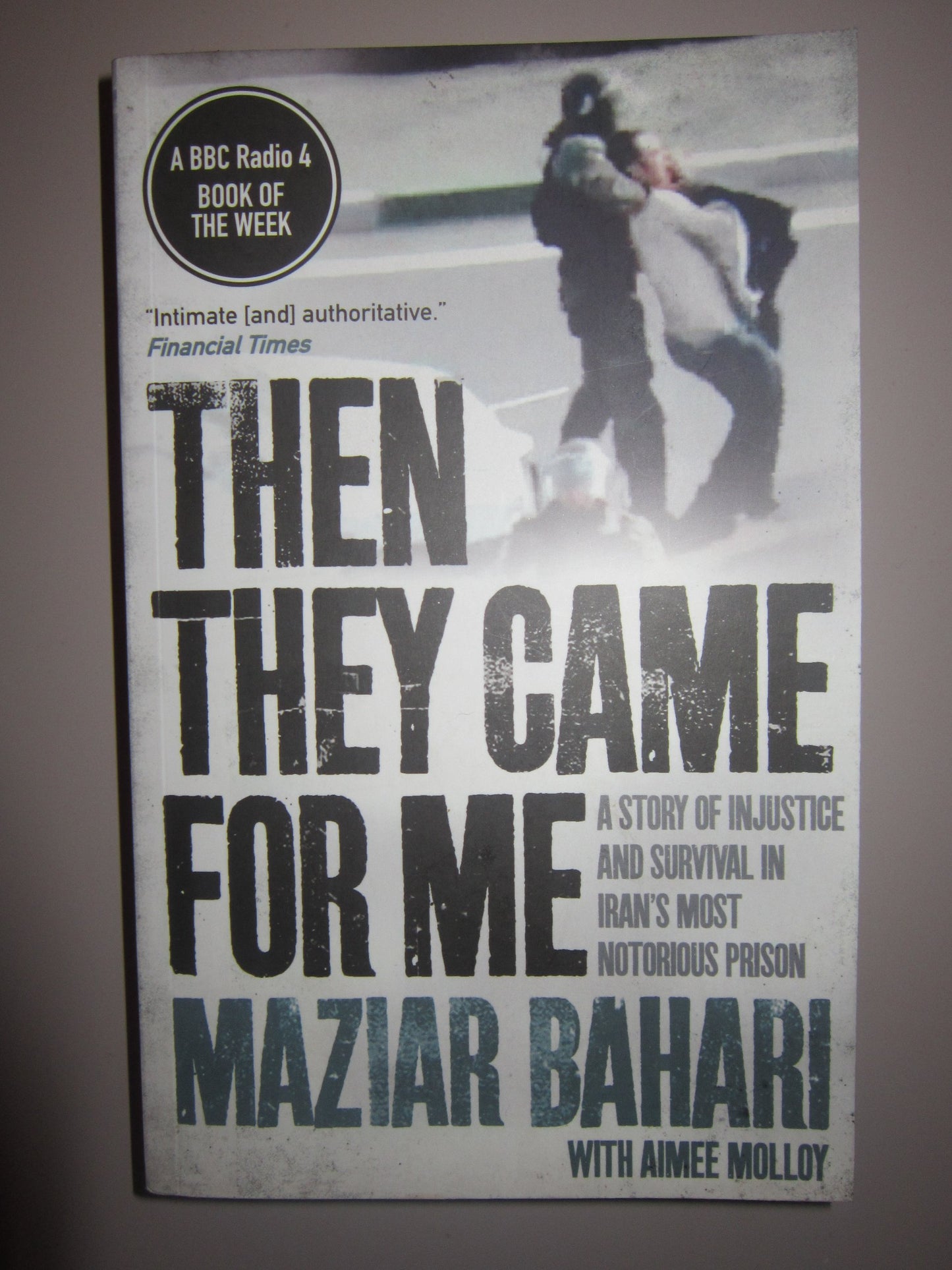 Then They Came for Me: 118 Days in Iran's Most Notorious Prison. Maziar Bahari, Aimee Molloy by Maziar Bahari
