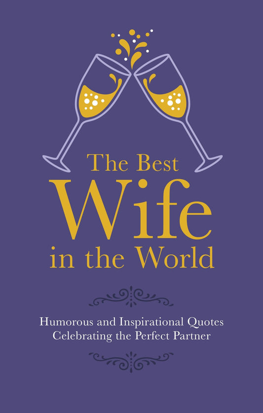 Best Wife in the World: Humorous and Inspirational Quotes Celebrating the Perfect Partner (Gift Wit) by Malcolm Croft