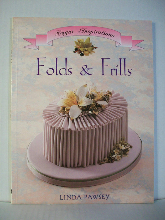 Folds & Frills Sugar Inspiration Series by Linda Pawsey