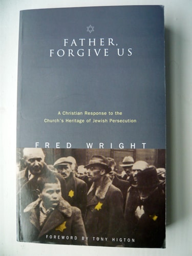 Father, Forgive Us: A Christian Response to the Church's Heritage of Jewish Persecution by Fred Wright