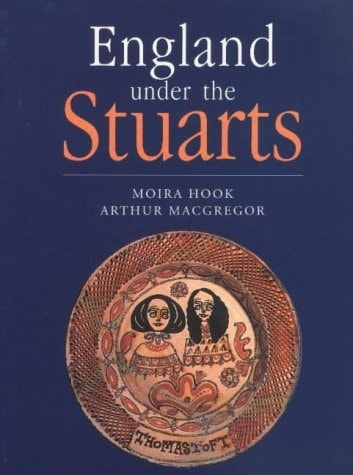 England Under the Stuarts: Collections in the Ashmolean Museum from James 1 to Queen Anne by Moira Hook, Arthur MacGregor