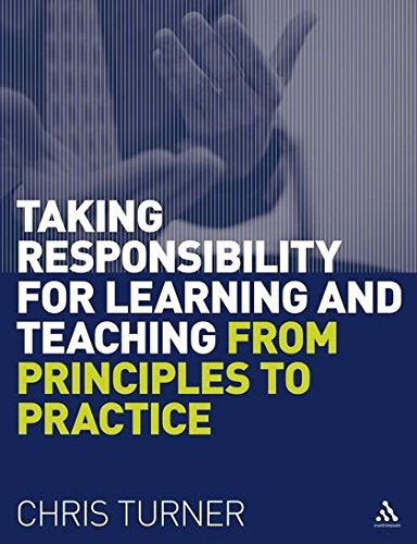 Taking Responsibility for Learning and Teaching: From Principles to Practice by Chris Turner