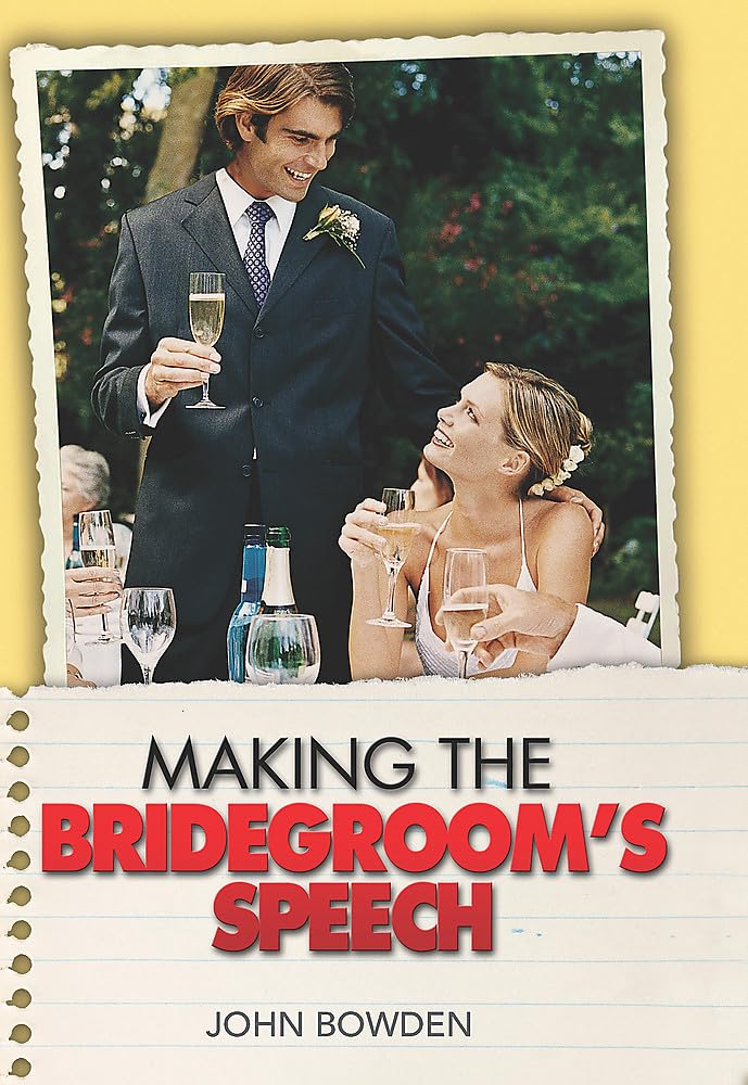 The Things That Really Matter About Making the Bridegroom's Speech (Essentials) by John Bowden