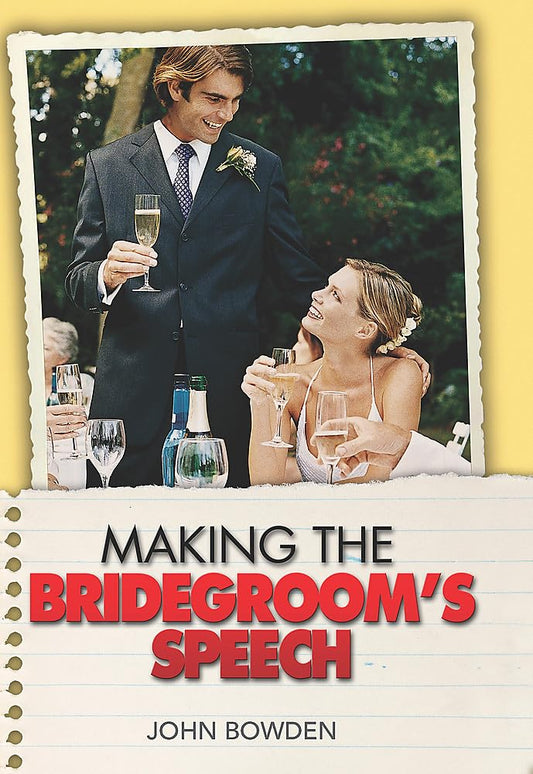 The Things That Really Matter About Making the Bridegroom's Speech (Essentials) by John Bowden