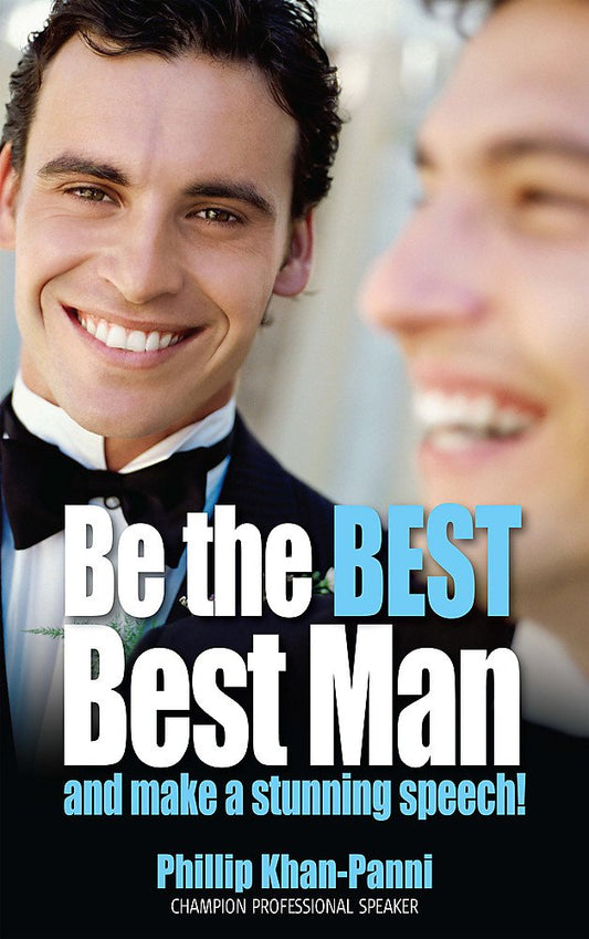 Be the Best Best Man: And make a stunning speech! by Phillip Khan-Panni