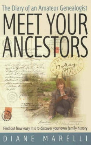 Meet Your Ancestors: Find Out How Easy It Is to Discover Your Own Family History by Diane Marelli