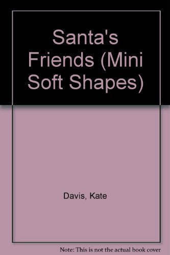 Santa's Friends (Mini Soft Shapes) by Kate Davis