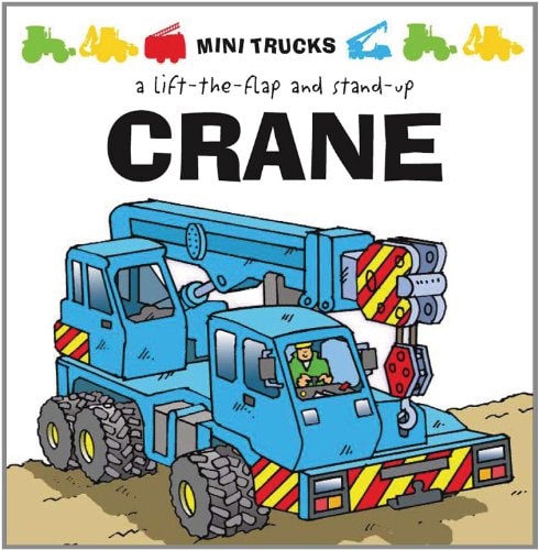 Mini Trucks: Crane: A Lift-the-Flap and Stand-Up by Tango Books
