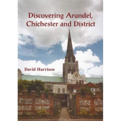 Discovering Arundel, Chichester and District by David Harrison