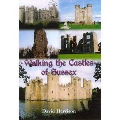 Walking the Castles of Sussex by David Harrison