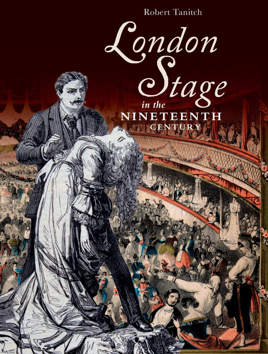 London Stage in the Nineteenth Century by Robert Tanitch