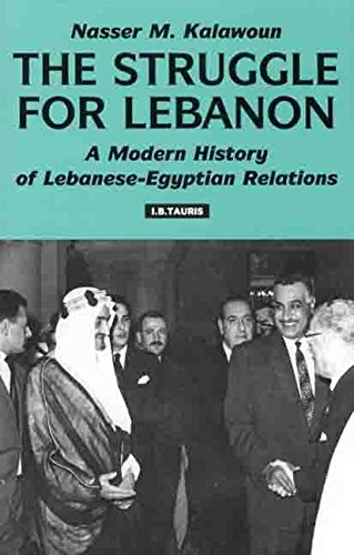 The Struggle For Lebanon: A Modern History of Lebanese-Egyptian Relations (Library of International Relations) by Nasser Kalawoun