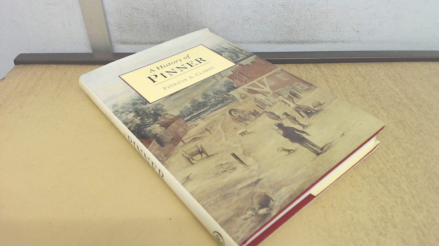History Of Pinner by Patricia Clarke