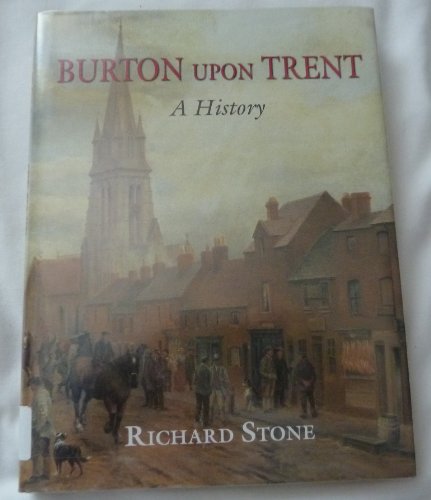 Burton Upon Trent: A History ^DBurton on Trent by Rachel Stone