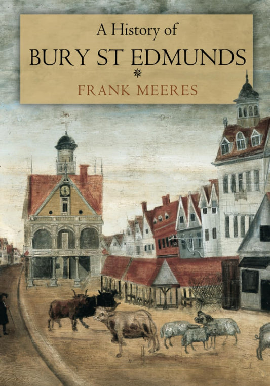 History of Bury St Edmunds by Frank Meeres